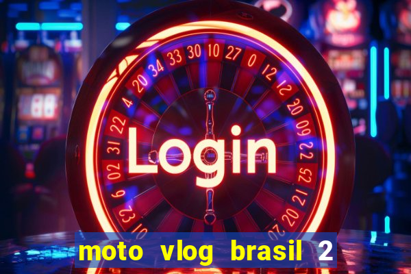 moto vlog brasil 2 dinheiro infinito